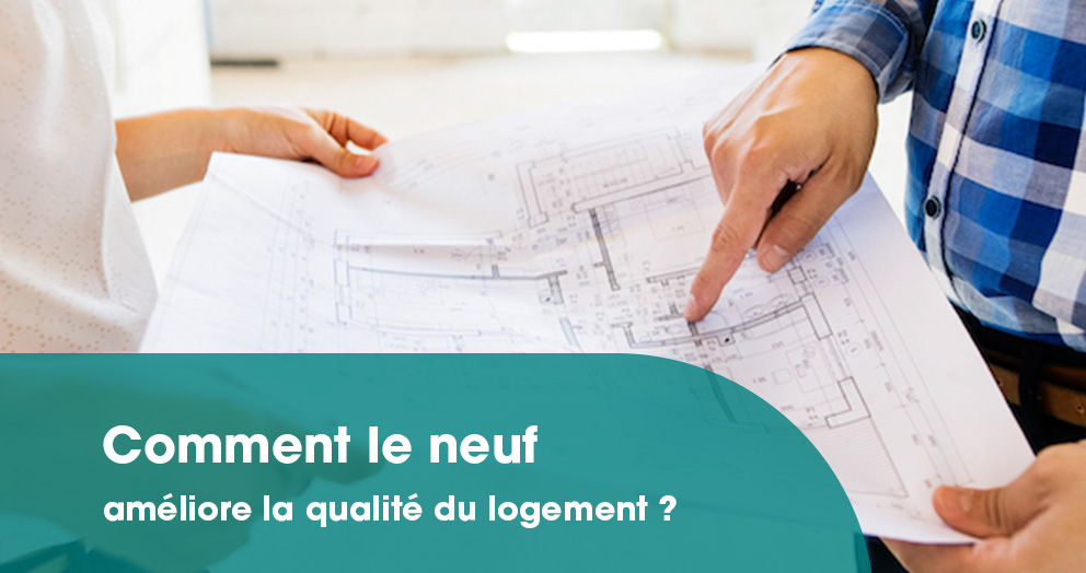 comment-le-neuf-permet-ameliorer-qualite-logement