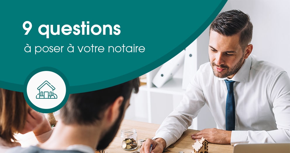 9-questions-a-poser-a-votre-notaire-lors-dun-achat-immobilier